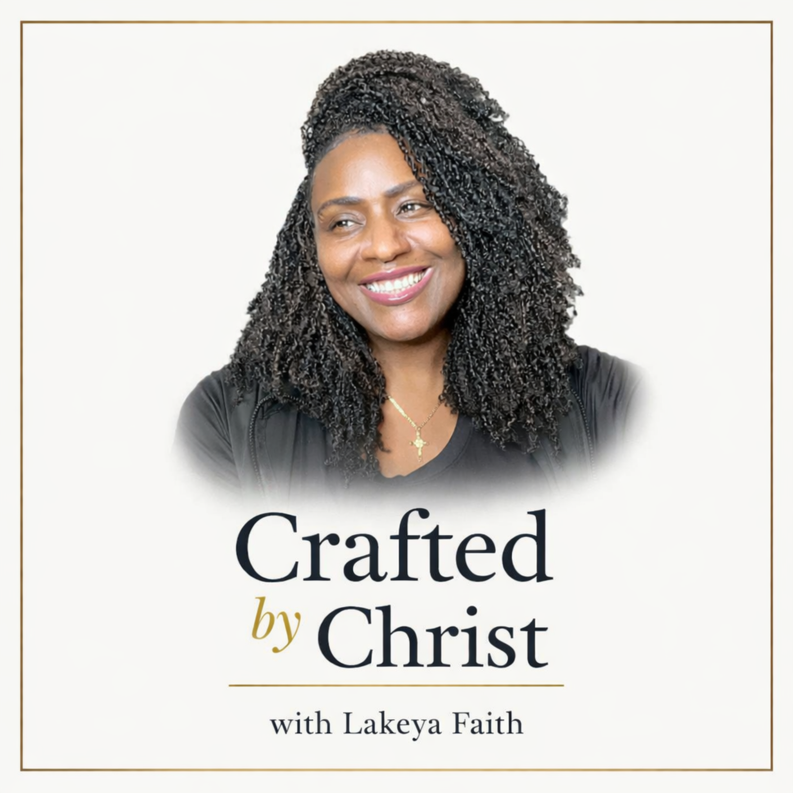 Lakeya Faith, Lakeya Faith Ministries, Crafted by Christ Podcast, Lakeya Faith podcast, Crafted by Christ with Lakeya Faith, Crafted by Christ Podcast, transformation, healing, encouragement, hope, peace